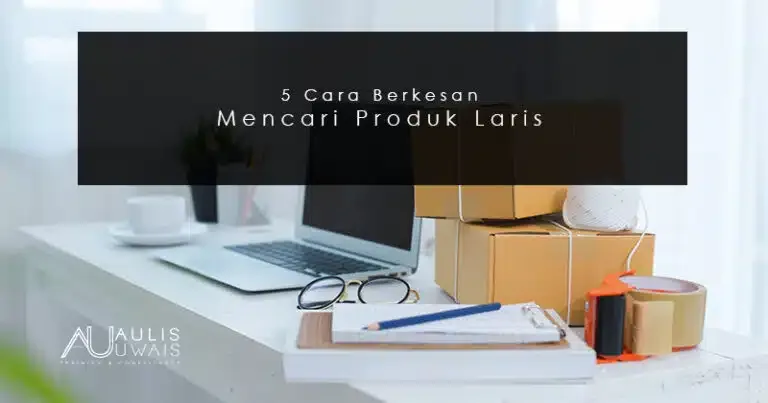 5 Cara Berkesan Mencari Produk Laris Untuk Bisnes Anda